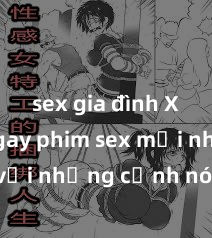 sex gia đình Xem ngay phim sex mới nhất với những cảnh nóng hổi không thể bỏ lỡ! Cơ hội tận hưởng những khoảnh khắc đầy kích thích ngay hôm nay!