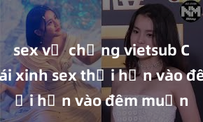 sex vợ chồng vietsub Cặp đôi gái xinh sex thổi hồn vào đêm muộn