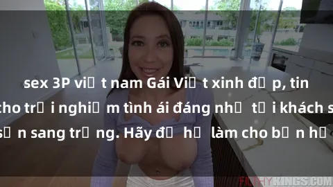 sex 3P việt nam Gái Việt xinh đẹp, tinh tế dẫn đường cho trải nghiệm tình ái đáng nhớ tại khách sạn sang trọng. Hãy để họ làm cho bạn hạnh phúc và thỏa mãn.