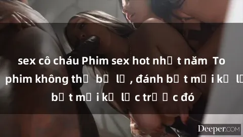 sex cô cháu Phim sex hot nhất năm  Top những bộ phim không thể bỏ lỡ, đánh bật mọi kỷ lục trước đó