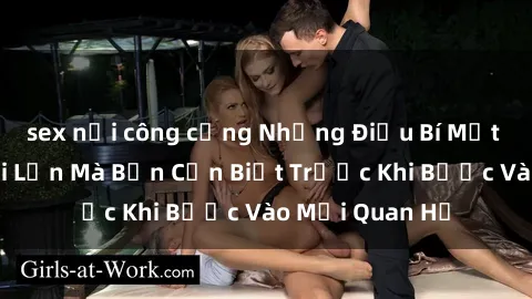 sex nơi công cộng Những Điều Bí Mật Về Sex Người Lớn Mà Bạn Cần Biết Trước Khi Bước Vào Mối Quan Hệ