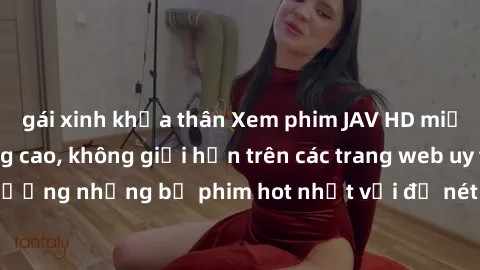 gái xinh khỏa thân Xem phim JAV HD miễn phí chất lượng cao, không giới hạn trên các trang web uy tín. Yên tâm tận hưởng những bộ phim hot nhất với độ nét sắc sảo, đẹp mắt ngay tại nhà. Hãy trải nghiệm
