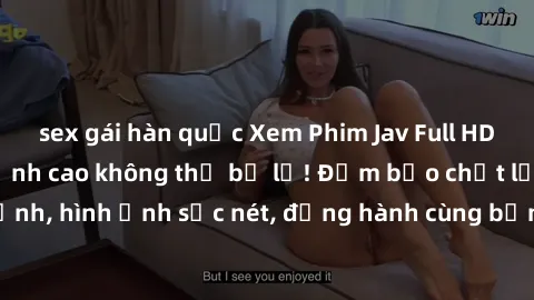 sex gái hàn quốc Xem Phim Jav Full HD: Những bộ phim đỉnh cao không thể bỏ lỡ! Đảm bảo chất lượng ổn định, hình ảnh sắc nét, đồng hành cùng bạn trong những giây phút thư giãn!
