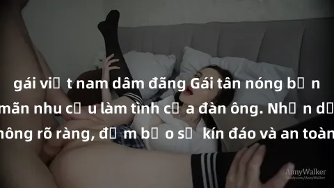 gái việt nam dâm đãng Gái tân nóng bỏng, dâm đãng thỏa mãn nhu cầu làm tình của đàn ông. Nhận dạng không rõ ràng, đảm bảo sự kín đáo và an toàn cho trải nghiệm tuyệt vời.