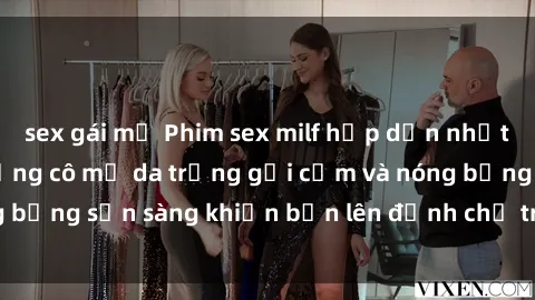 sex gái mỹ Phim sex milf hấp dẫn nhất mọi thời đại: Những cô mẹ da trắng gợi cảm và nóng bỏng sẵn sàng khiến bạn lên đỉnh chỉ trong chớp mắt!