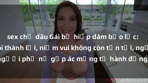 sex chị dâu Gái bị hiếp dâm bạo lực: Nỗi đau không nói thành lời, niềm vui không còn tồn tại, người phụ nữ gặp ác mộng từ hành động độc ác của kẻ xấu.