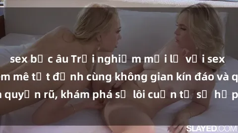 sex bắc âu Trải nghiệm mới lạ với sex phòng thay đồ: Đam mê tột đỉnh cùng không gian kín đáo và quyến rũ, khám phá sự lôi cuốn từ sự hấp dẫn của nơi này.