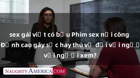 sex gái việt có bầu Phim sex nơi công cộng: Đỉnh cao gây sốc hay thú vị đối với người xem?