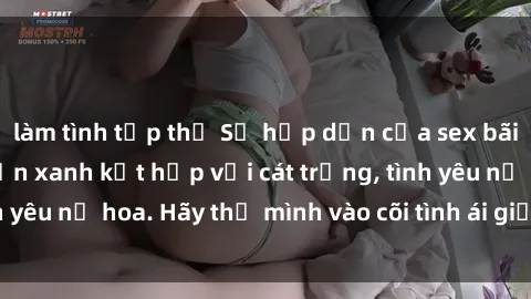 làm tình tập thể Sự hấp dẫn của sex bãi biển: Khi sóng biển xanh kết hợp với cát trắng, tình yêu nở hoa. Hãy thả mình vào cõi tình ái giữa sóng biển!