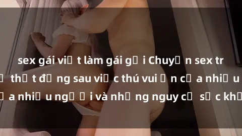 sex gái việt làm gái gọi Chuyện sex trong nhà vệ sinh: Sự thật đằng sau việc thú vui ẩn của nhiều người và những nguy cơ sức khỏe cần lưu ý