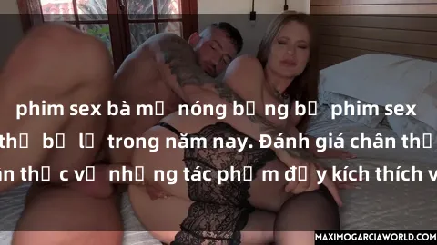 phim sex bà mẹ nóng bỏng bộ phim sex  đáng xem không thể bỏ lỡ trong năm nay. Đánh giá chân thực về những tác phẩm đầy kích thích và hấp dẫn này.