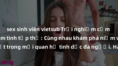 sex sinh viên vietsub Trải nghiệm cảm xúc mới mẻ với làm tình tập thể: Cùng nhau khám phá niềm vui và sự mãnh liệt trong mối quan hệ tình dục đa người. Hãy thử ngay để biết cảm giác thú vị này!
