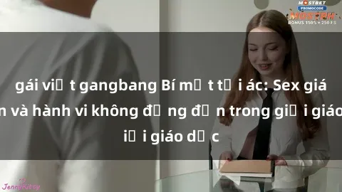 gái việt gangbang Bí mật tội ác: Sex giáo viên và hành vi không đứng đắn trong giới giáo dục