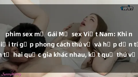 phim sex mỹ Gái Mỹ sex Việt Nam: Khi nền công nghiệp giải trí gặp phong cách thú vị và hấp dẫn từ hai quốc gia khác nhau, kết quả thú vị không thể bỏ qua.