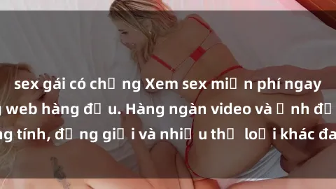 sex gái có chồng Xem sex miễn phí ngay tại địa chỉ trang web hàng đầu. Hàng ngàn video và ảnh đồng tính, đồng giới và nhiều thể loại khác đang chờ bạn khám phá.