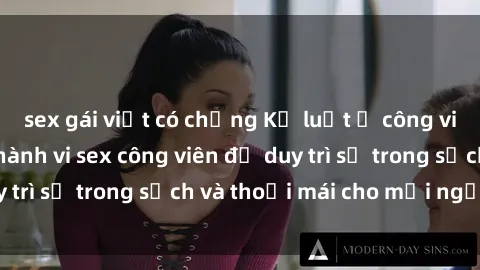 sex gái việt có chồng Kỷ luật ở công viên: Chấn chỉnh hành vi sex công viên để duy trì sự trong sạch và thoải mái cho mọi người.