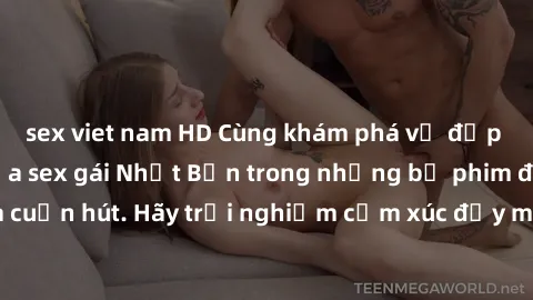 sex viet nam HD Cùng khám phá vẻ đẹp và sức gợi cảm của sex gái Nhật Bản trong những bộ phim đầy nghệ thuật và cuốn hút. Hãy trải nghiệm cảm xúc đầy mới mẻ và sống động từ những cảnh quay tinh tế và q