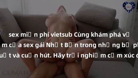 sex miễn phí vietsub Cùng khám phá vẻ đẹp và sức gợi cảm của sex gái Nhật Bản trong những bộ phim đầy nghệ thuật và cuốn hút. Hãy trải nghiệm cảm xúc đầy mới mẻ và sống động từ những cảnh quay tinh tế