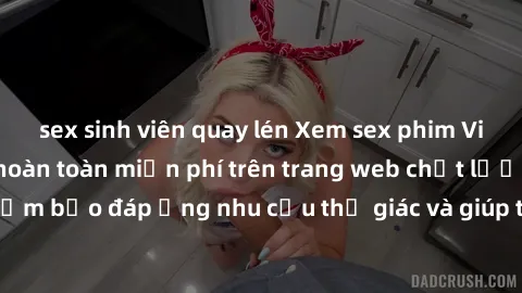 sex sinh viên quay lén Xem sex phim Việt Nam không che hoàn toàn miễn phí trên trang web chất lượng cao. Đảm bảo đáp ứng nhu cầu thị giác và giúp thỏa mãn mong muốn của bạn.