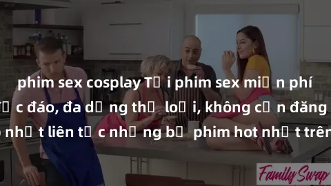 phim sex cosplay Tải phim sex miễn phí chất lượng cao độc đáo, đa dạng thể loại, không cần đăng ký tài khoản. Cập nhật liên tục những bộ phim hot nhất trên thị trường. Sự lựa chọn hàng đầu cho người y