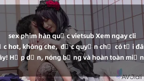 sex phim hàn quốc vietsub Xem ngay clip sex không che cực hot, không che,  độc quyền chỉ có tại đây! Hấp dẫn, nóng bỏng và hoàn toàn miễn phí, không thể bỏ qua!