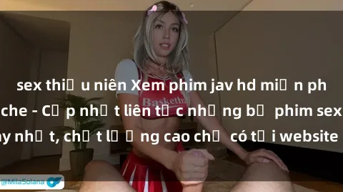 sex thiếu niên Xem phim jav hd miễn phí đỉnh cao không che - Cập nhật liên tục những bộ phim sex hay nhất, chất lượng cao chỉ có tại website chuyên nghiệp hàng đầu.