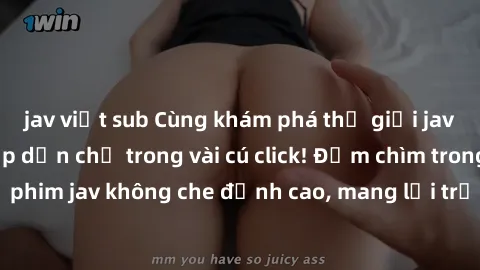 jav việt sub Cùng khám phá thế giới jav không che siêu hấp dẫn chỉ trong vài cú click! Đắm chìm trong những bộ phim jav không che đỉnh cao, mang lại trải nghiệm thú vị và đầy kích thích.