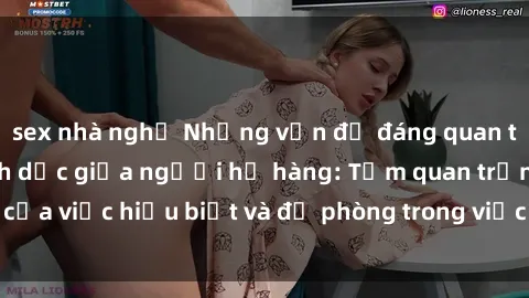 sex nhà nghỉ Những vấn đề đáng quan tâm về quan hệ tình dục giữa người họ hàng: Tầm quan trọng của việc hiểu biết và đề phòng trong việc tiếp xúc trong gia đình.