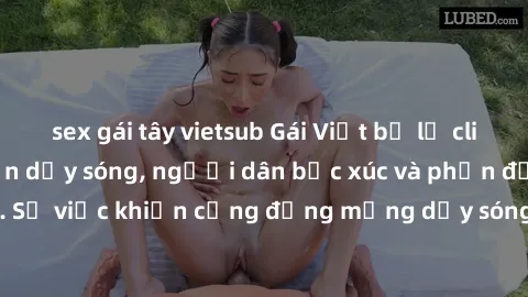 sex gái tây vietsub Gái Việt bị lộ clip sex khiến dư luận dậy sóng, người dân bức xúc và phản đối gay gắt. Sự việc khiến cộng đồng mạng dậy sóng và yêu cầu xử lý nghiêm ngặt.
