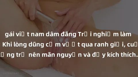 gái việt nam dâm đãng Trải nghiệm làm tình ngoài đường: Khi lòng dũng cảm vượt qua ranh giới, cuộc hẹn nơi công cộng trở nên mãn nguyện và đầy kích thích. Hành vi nguy hiểm, nhưng cũng tạo nên cảm giá