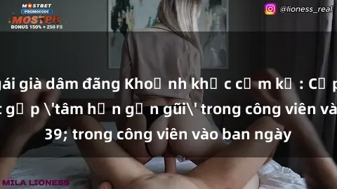 gái già dâm đãng Khoảnh khắc cấm kỵ: Cặp đôi bị bắt gặp 'tâm hồn gần gũi' trong công viên vào ban ngày