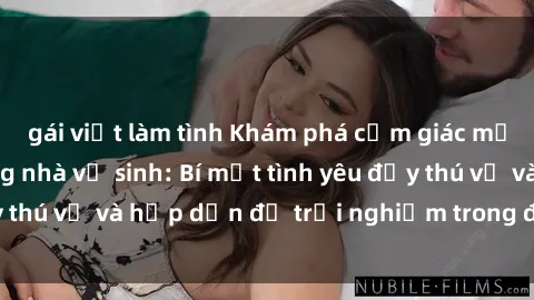 gái việt làm tình Khám phá cảm giác mới mẻ với sex trong nhà vệ sinh: Bí mật tình yêu đầy thú vị và hấp dẫn để trải nghiệm trong đêm hôm nay!