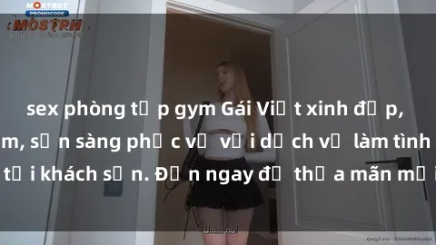 sex phòng tập gym Gái Việt xinh đẹp, nồng nàn tình cảm, sẵn sàng phục vụ với dịch vụ làm tình tại khách sạn. Đến ngay để thỏa mãn mọi khao khát của bạn!
