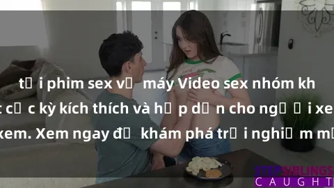 tải phim sex về máy Video sex nhóm không che mới nhất cực kỳ kích thích và hấp dẫn cho người xem. Xem ngay để khám phá trải nghiệm mới lạ và đầy bất ngờ!