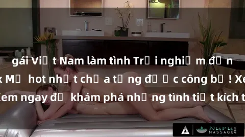 gái Việt Nam làm tình Trải nghiệm đỉnh cao cùng phim sex Mỹ hot nhất chưa từng được công bố! Xem ngay để khám phá những tình tiết kích thích, cảnh nóng bỏng!