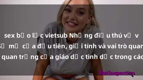 sex bạo lực vietsub Những điều thú vị về sex ở Bắc Âu: Sự mở cửa đầu tiên, giới tính và vai trò quan trọng của giáo dục tình dục trong các quốc gia này.