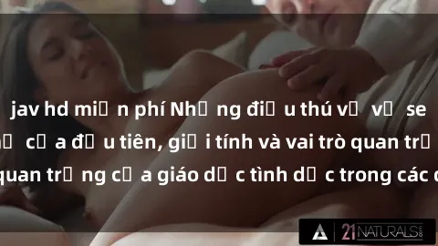 jav hd miễn phí Những điều thú vị về sex ở Bắc Âu: Sự mở cửa đầu tiên, giới tính và vai trò quan trọng của giáo dục tình dục trong các quốc gia này.