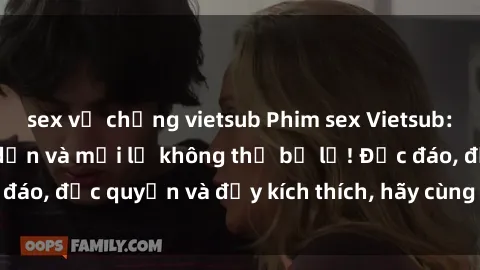 sex vợ chồng vietsub Phim sex Vietsub: Trải nghiệm hấp dẫn và mới lạ không thể bỏ lỡ! Độc đáo, độc quyền và đầy kích thích, hãy cùng khám phá ngay!