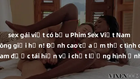 sex gái việt có bầu Phim Sex Việt Nam HD - Xem ngay và không giới hạn! Đỉnh cao của ẩm thực tình dục Việt Nam được tái hiện với chất lượng hình ảnh sắc nét. Hãy thưởng thức ngay!