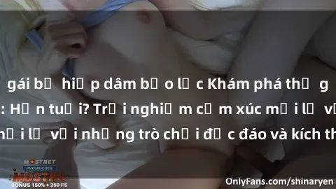 gái bị hiếp dâm bạo lực Khám phá thế giới sex trực tuyến: Hơn tuổi? Trải nghiệm cảm xúc mới lạ với những trò chơi độc đáo và kích thích người lớn