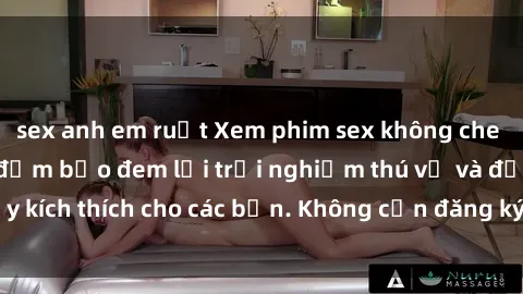 sex anh em ruột Xem phim sex không che miễn phí tại đây, đảm bảo đem lại trải nghiệm thú vị và đầy kích thích cho các bạn. Không cần đăng ký, hoàn toàn miễn phí.