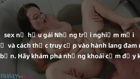 sex nữ hầu gái Những trải nghiệm mới lạ với sex tập thể và cách thức truy cập vào hành lang đam mê của bạn. Hãy khám phá những khoái cảm đầy kích thích với tập thể hấp dẫn!