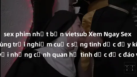 sex phim nhật bản vietsub Xem Ngay Sex  Vietsub Full HD - Cùng trải nghiệm cuộc sống tình dục đầy kích thích với những cảnh quan hệ tình dục độc đáo và mãnh liệt trong bộ phim này!