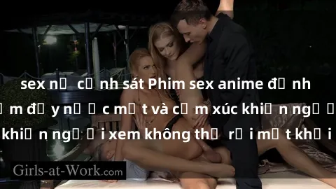 sex nữ cảnh sát Phim sex anime đỉnh cao: Những tác phẩm đầy nước mắt và cảm xúc khiến người xem không thể rời mắt khỏi màn hình