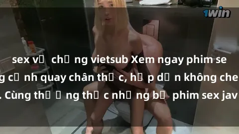 sex vợ chồng vietsub Xem ngay phim sex jav HD với những cảnh quay chân thực, hấp dẫn không che. Cùng thưởng thức những bộ phim sex jav HD hot nhất hiện nay!